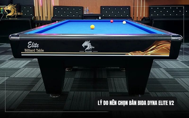 Lý do nên lựa chọn bàn bida DYNA ELITE V2 | Dyna Vietnam