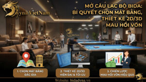 Mở câu lạc bộ bida: Bí quyết chọn mặt bằng, thiết kế 2D/3D mau hồi vốn
