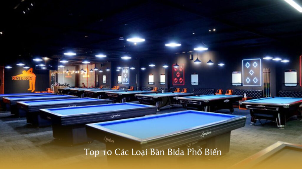 Top 10 Các Loại Bàn Bida Phổ Biến
